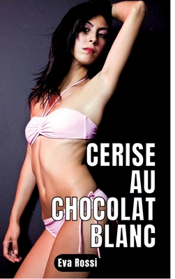 Cerise au chocolat blanc: 2 Contes Érotiques de... [French] 3347933869 Book Cover