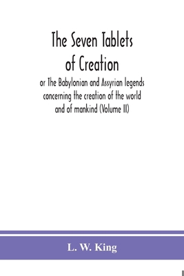 The seven tablets of creation: or The Babylonia... 9390382998 Book Cover