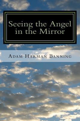 Seeing the Angel in the Mirror: Powerful Techni... 1512268321 Book Cover