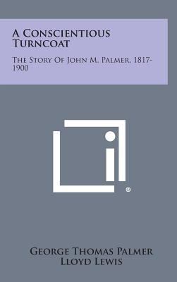 A Conscientious Turncoat: The Story of John M. ... 1258828677 Book Cover