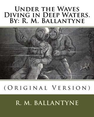 Under the Waves Diving in Deep Waters.By: R. M.... 153700025X Book Cover