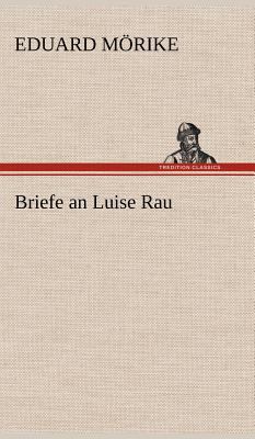 Briefe an Luise Rau [German] 3847257455 Book Cover