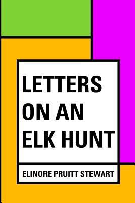 Letters on an Elk Hunt 1533235988 Book Cover