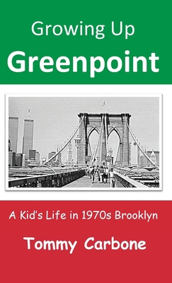 Growing Up Greenpoint: A Kid's Life in 1970s Br... 1732111723 Book Cover