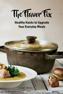 The Flavor Fix: Healthy Hacks to Upgrade Your E...            Book Cover