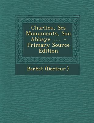 Charlieu, Ses Monuments, Son Abbaye ...... - Pr... [French] 1294696769 Book Cover