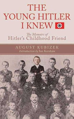 The Young Hitler I Knew: The Definitive Inside ... 1611450586 Book Cover