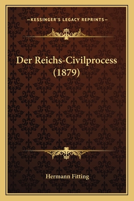 Der Reichs-Civilprocess (1879) [German] 1167684427 Book Cover