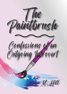 The Paintbrush: Confessions of an Outgoing Intr... 0981750087 Book Cover