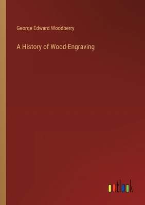 A History of Wood-Engraving 3385104149 Book Cover