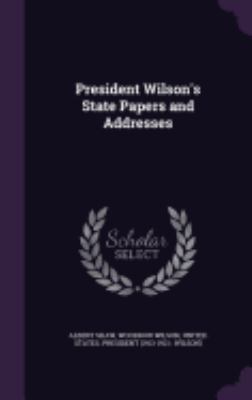 President Wilson's State Papers and Addresses 1358136033 Book Cover