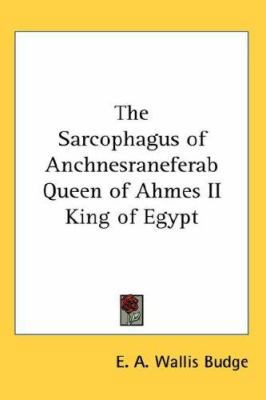 The Sarcophagus of Anchnesraneferab Queen of Ah... 0548035695 Book Cover