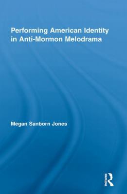 Performing American Identity in Anti-Mormon Mel... 041584987X Book Cover