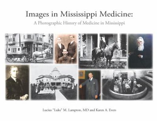 Images in Mississippi Medicine: a Photographic History of Medicine in Mississippi 0692124594 Book Cover