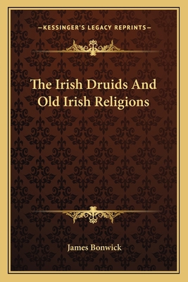 The Irish Druids And Old Irish Religions 1162758252 Book Cover