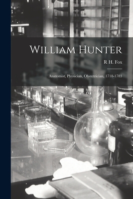 William Hunter: Anatomist, Physician, Obstetric... 1016499884 Book Cover