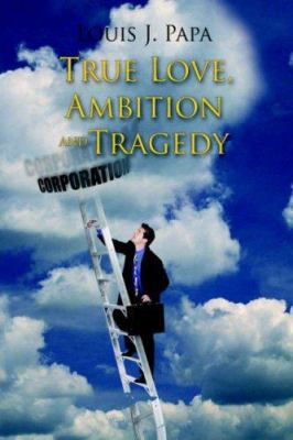 True Love, Ambition and Tragedy 1425933173 Book Cover