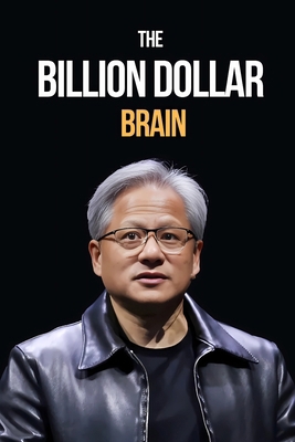 Inside the Billion-Dollar Brain: How Jensen Hua... B0DSJ1XR5F Book Cover