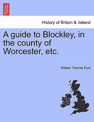 A Guide to Blockley, in the County of Worcester... 1241320977 Book Cover