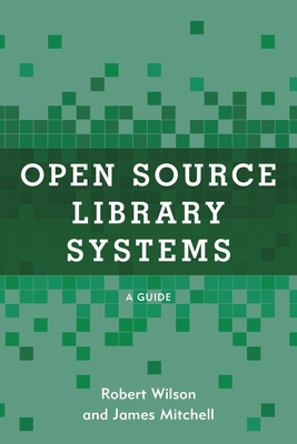 Open Source Library Systems: A Guide 1538141388 Book Cover
