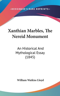 Xanthian Marbles, the Nereid Monument: An Histo... 1104538474 Book Cover