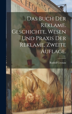 Das Buch der Reklame. Geschichte, Wesen und Pra... [German] 1021038563 Book Cover