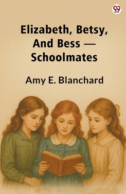 Elizabeth, Betsy, And Bess Schoolmates 937081955X Book Cover