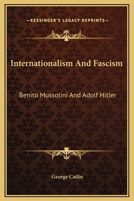 Internationalism And Fascism: Benito Mussolini ... 1169208185 Book Cover