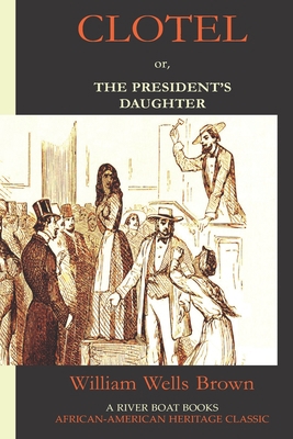 Clotel, or the President's Daughter 1733256598 Book Cover