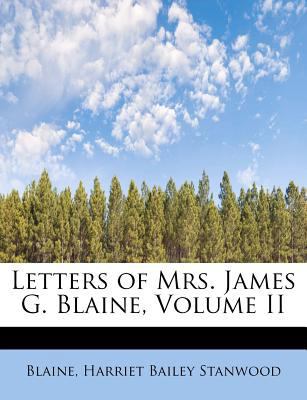 Letters of Mrs. James G. Blaine, Volume II 1241272913 Book Cover