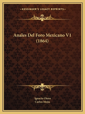 Anales Del Foro Mexicano V1 (1864) [Spanish] 1166745856 Book Cover