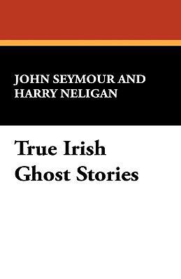 True Irish Ghost Stories 1434406059 Book Cover