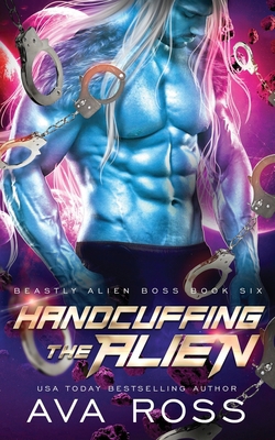 Handcuffing the Alien: A Sci-fi Alien Romance B0CRT5RW9C Book Cover