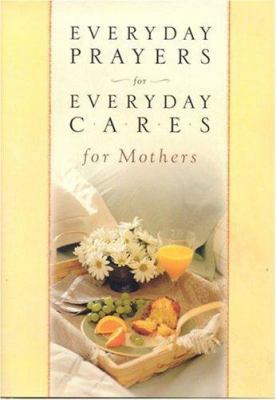 Everyday Prayers for Everyday Cares/Mothers 1562925393 Book Cover