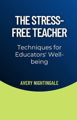 The Stress-Free Teacher: Techniques for Educato... B0DYBHP66B Book Cover