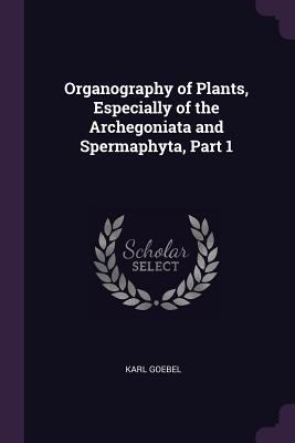 Organography of Plants, Especially of the Arche... 1377755576 Book Cover