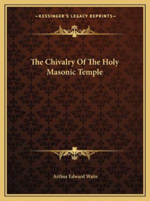 The Chivalry Of The Holy Masonic Temple 1162812265 Book Cover