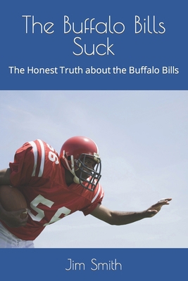 The Buffalo Bills Suck: The Honest Truth about ... B0BPGMWDPL Book Cover