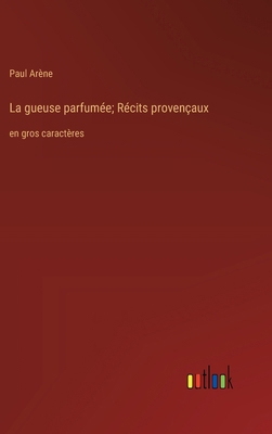La gueuse parfumée; Récits provençaux: en gros ... [French] 3368373773 Book Cover