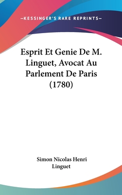 Esprit Et Genie de M. Linguet, Avocat Au Parlem... [French] 1104810654 Book Cover