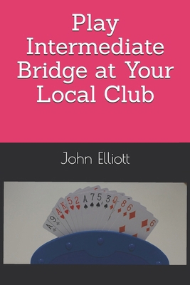 Play Intermediate Bridge at Your Local Club            Book Cover