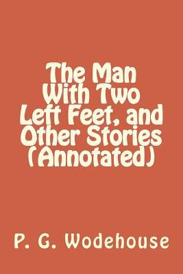 The Man with Two Left Feet, and Other Stories (... 1530734282 Book Cover