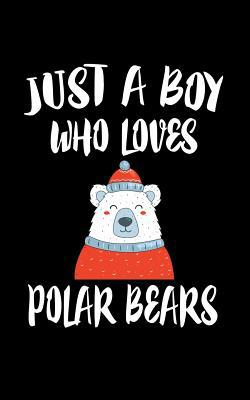 Just A Boy Who Loves Polar Bears: Animal Nature... 1080006281 Book Cover