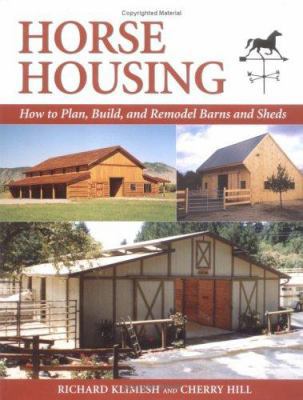 Horse Housing: How to Plan, Build, and Remodel ... 1570762163 Book Cover