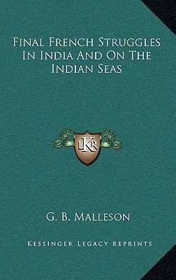 Final French Struggles in India and on the Indi... 1163653489 Book Cover