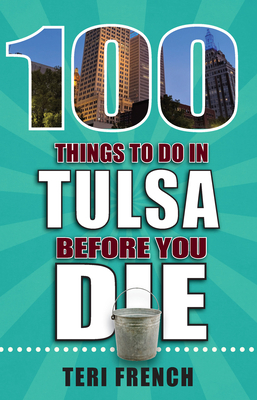 100 Things to Do in Tulsa Before You Die 1681062518 Book Cover