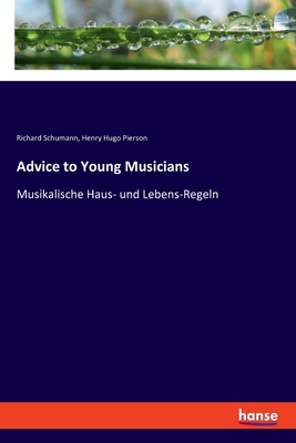 Advice to Young Musicians: Musikalische Haus- u... [German] 3337360645 Book Cover
