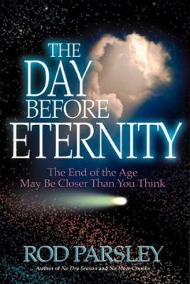 The Day Before Eternity: The End of the Age May... 0884195740 Book Cover