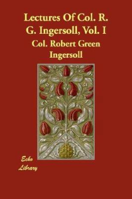 Lectures of Col. R. G. Ingersoll, Vol. I 1406817651 Book Cover