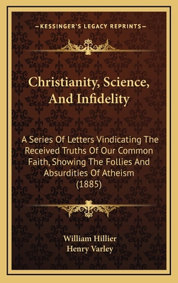 Christianity, Science, and Infidelity: A Series... 1164732226 Book Cover